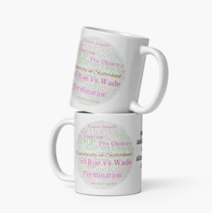 White glossy mug- The fight for reproductive rights to be solely in the hands of women is ongoing. Promoting and normalising our right to choice !!