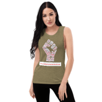 Ladies’ Muscle Tank- Call to action- we should not forget the fight for equality that women endure- we need to be strong to maintain our rights